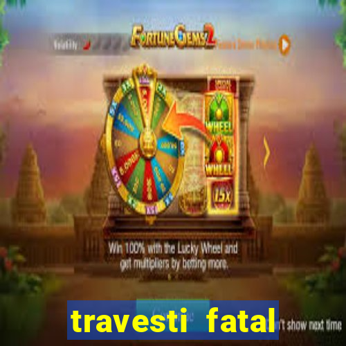 travesti fatal porto alegre